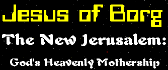 Jesus of Borg - The New Jerusalem: God's Heavenly Mothership